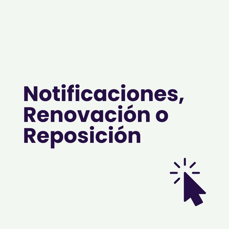 Notificaciones, Renovación o Reposición